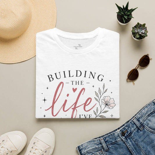 Building the Life I’ve Dreamed T-Shirt — Inspirational Faith Floral Tee